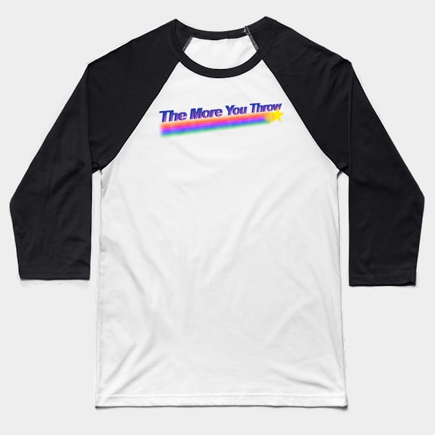 the more you throw Baseball T-Shirt by paintbydumbers